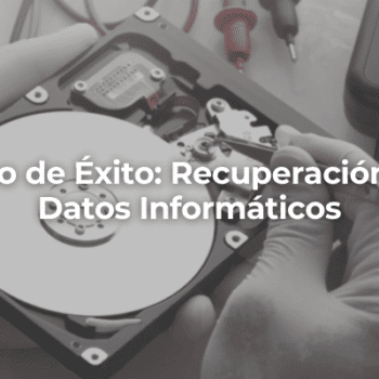Caso de Exito Recuperacion de Datos Informaticos en Almeria-Perito Informatico Almeria