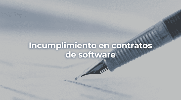 Incumplimiento en contratos de software-Perito Informatico Almeria