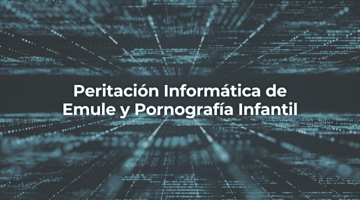 Peritacion Informatica de Emule y Pornografia Infantil-Perito Informatico Almeria