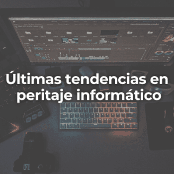Ultimas tendencias en peritaje informatico-Perito Informatico Almeria
